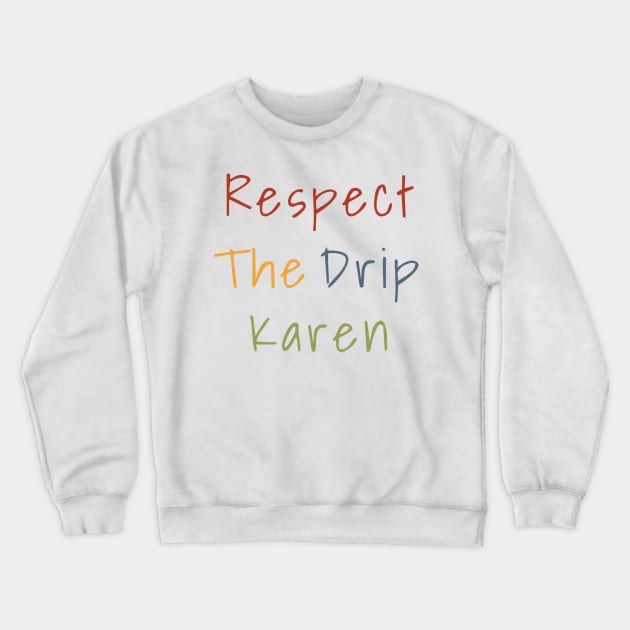 Respect the drip, Karen Meme Funny Gift Water Flask Bottle Sticker Mug Shirt Crewneck Sweatshirt by gillys